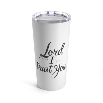 Lord I Trust You Tumbler 20oz